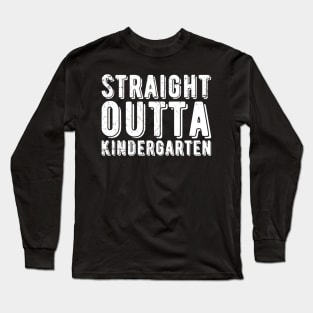 Straight Outta Kindergarten kindergarten on the first day of school Long Sleeve T-Shirt